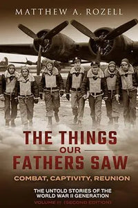 The Things Our Fathers Saw Vol. III - Combat, Captivity, Reunion