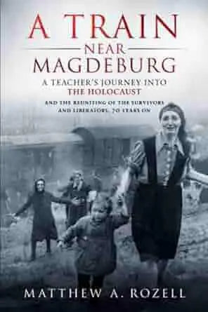 A Train Near Megdeburg - A Teacher’s Journey Into The Holocaust