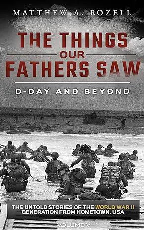 The Things Our Fathers Saw Vol. V - D - Day and Beyond - My SensibiliTeas - world war II book from Woodchuck Hollow Press