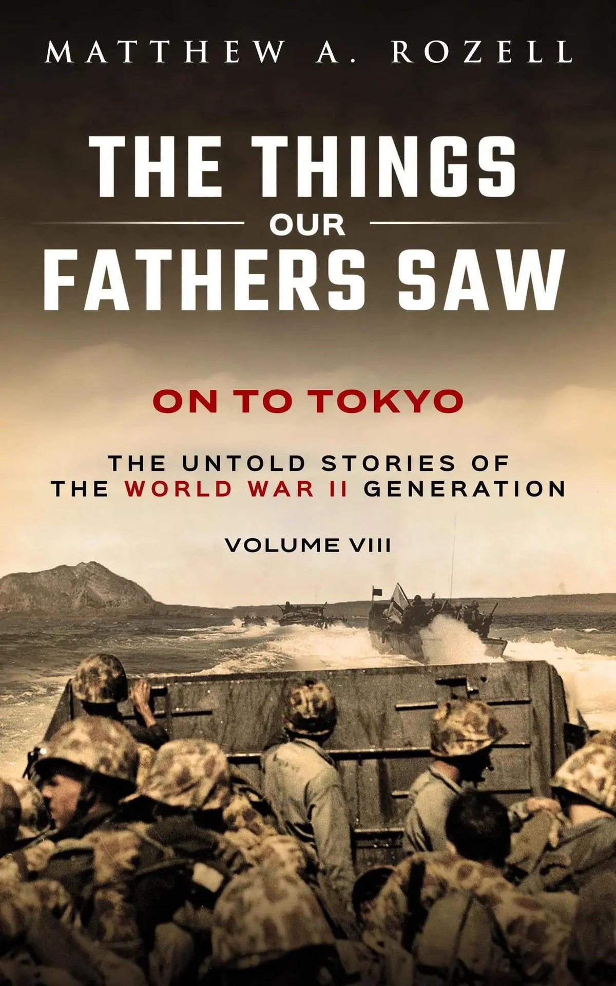 The Things Our Fathers Saw Vol. VIII - On To Tokyo - My SensibiliTeas - world war II book from Woodchuck Hollow Press